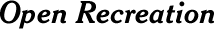 Open Recreation