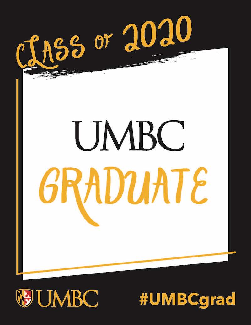 Black photo border with black and gold text saying Class of 2020 at the top, UMBC Graduate in the middle of the printable frame and #UMBCGrad and UMBC logo on bottom.